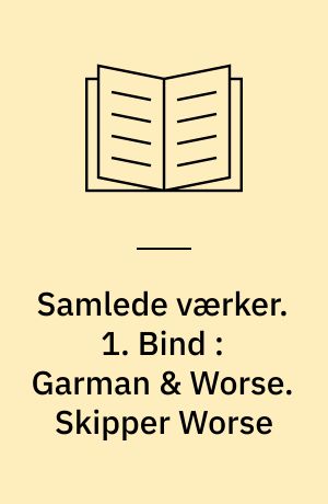 Samlede værker. 1. Bind : Garman & Worse. Skipper Worse