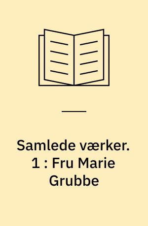 Samlede værker : romaner, noveller, digte, breve. 1 : Fru Marie Grubbe