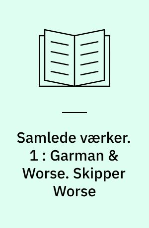 Samlede værker. 1 : Garman & Worse. Skipper Worse