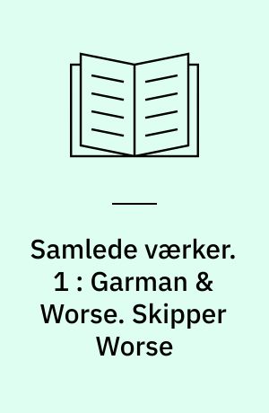 Samlede værker. 1 : Garman & Worse. Skipper Worse