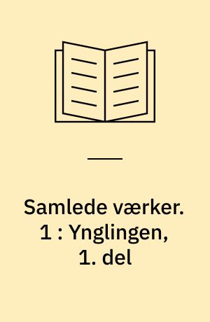 Samlede værker. 1 : Ynglingen, 1. del