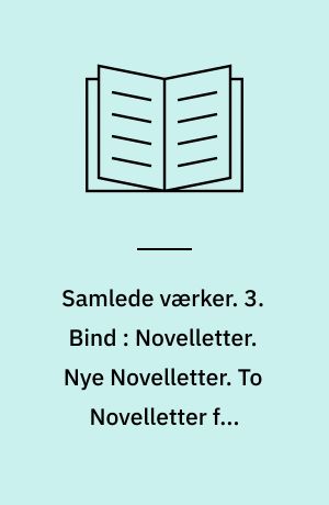Samlede værker. 3. Bind : Novelletter. Nye Novelletter. To Novelletter fra Danmark. Mennesker og Dyr