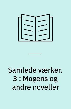 Samlede værker : romaner, noveller, digte, breve. 3 : Mogens og andre noveller