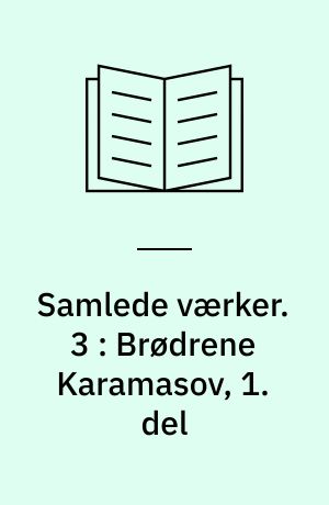 Samlede værker. 3 : Brødrene Karamasov, 1. del