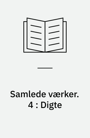 Samlede værker : romaner, noveller, digte, breve. 4 : Digte