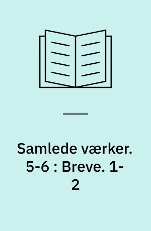 Samlede værker : romaner, noveller, digte, breve. 5-6 : Breve. 1-2