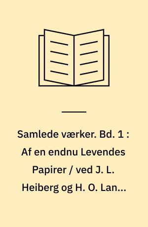 Samlede værker. Bd. 1 : Af en endnu Levendes Papirer / ved J. L. Heiberg og H. O. Lange ; Om Begrebet Ironi / ved J. L. Heiberg og A. B. Drachmann