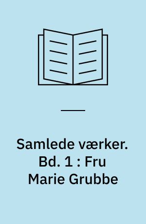 Samlede værker : romaner, noveller, digte, breve. Bd. 1 : Fru Marie Grubbe