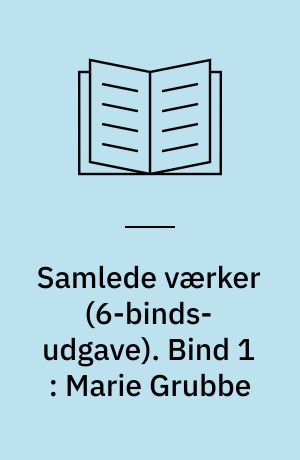 Samlede værker : romaner, noveller, digte, breve. Bind 1 : Marie Grubbe