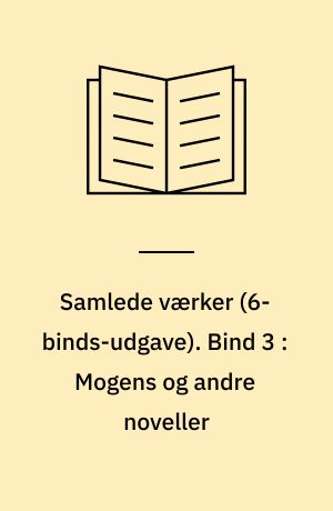 Samlede værker : romaner, noveller, digte, breve. Bind 3 : Mogens og andre noveller