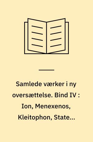 Samlede værker i ny oversættelse. Bind IV : Ion, Menexenos, Kleitophon, Staten, Timaios, Kritias, Minos