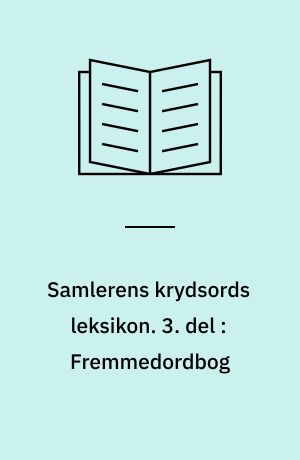 Samlerens krydsords leksikon. 3. del : Fremmedordbog