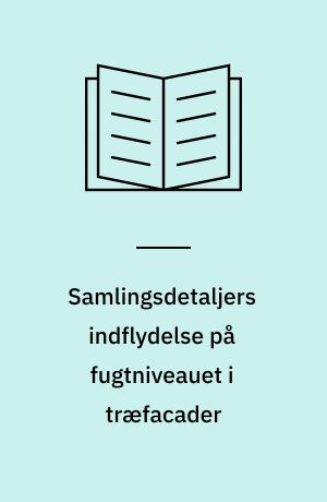 Samlingsdetaljers indflydelse på fugtniveauet i træfacader