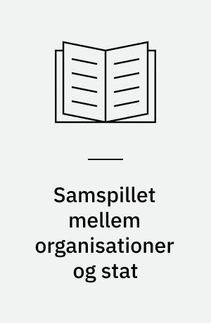 Samspillet mellem organisationer og stat : studier inden for indenrigsministeriets og handelsministeriets område 1879-1950