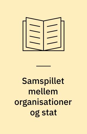 Samspillet mellem organisationer og stat : studier inden for indenrigsministeriets og handelsministeriets område 1879-1950