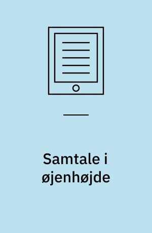 Samtale i øjenhøjde : rådgivning og vejledning i social- og sundhedsarbejde