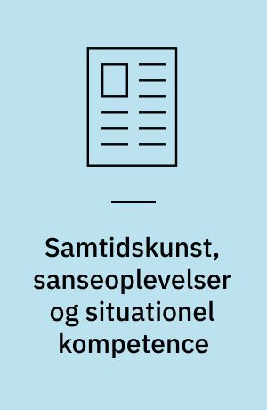 Samtidskunst, sanseoplevelser og situationel kompetence