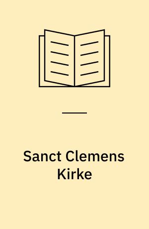 Sanct Clemens Kirke : Kiøbenhavns første Kirke nedrevet efter Reformationen : historisk-topographisk beskreven