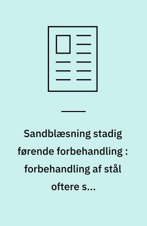 Sandblæsning stadig førende forbehandling : forbehandling af stål oftere som værkstedsarbejde med slyng- eller fristrålerensning af færdige konstruktioner