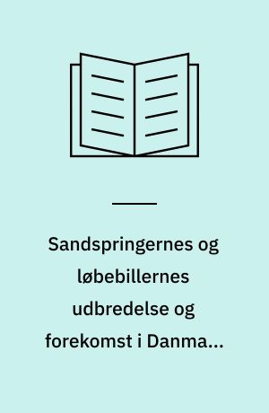 Sandspringernes og løbebillernes udbredelse og forekomst i Danmark ca. 1830-1981 : (Coleoptera: Cicindelidae and Carabidae)