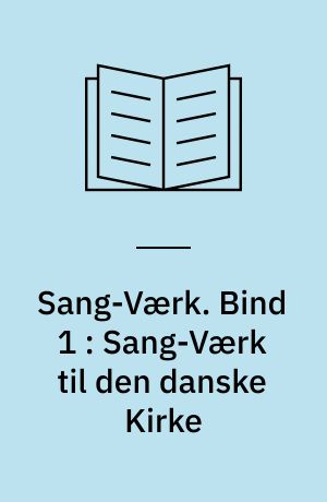 Sang-Værk. Bind 1 : Sang-Værk til den danske Kirke