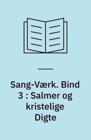 Sang-Værk. Bind 3 : Salmer og kristelige Digte : 1809-1843