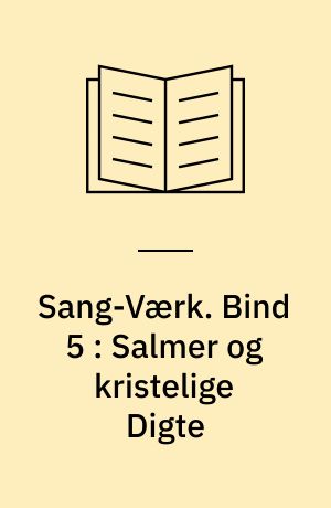 Sang-Værk. Bind 5 : Salmer og kristelige Digte : 1855?-1872