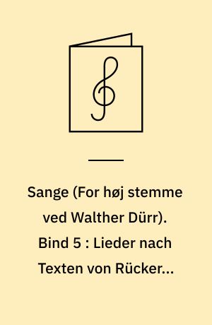 Sange : \for høj stemme\ (original) og klaver. Bind 5 : Lieder nach Texten von Rückert, Scott, Schlegel und anderen Dichtern