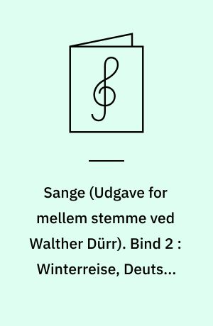Sange : \udgave for mellem stemme\ og klaver. Bind 2 : Winterreise, Deutsch 911 (opus 89)