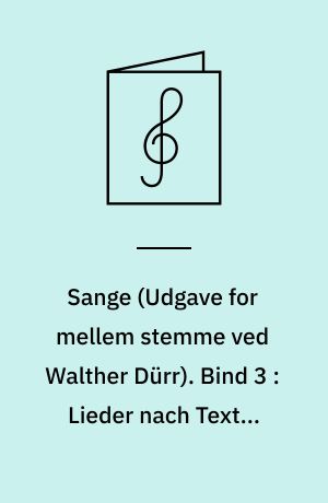 Sange : \udgave for mellem stemme\ og klaver. Bind 3 : Lieder nach Texten von Goethe