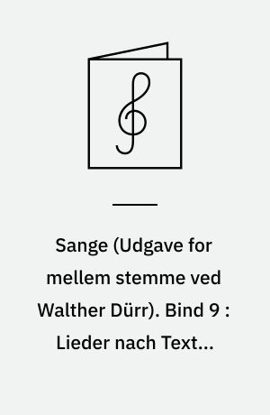 Sange : \udgave for mellem stemme\ og klaver. Bind 9 : Lieder nach Texten von Rellstab, Heine und Seidl