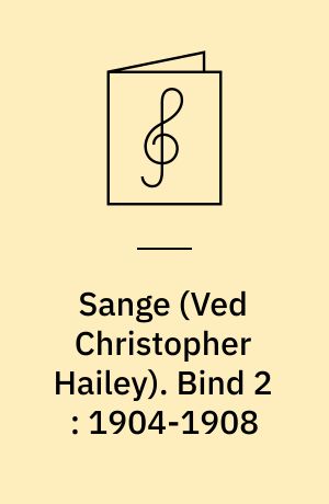 Sange : for 1 stemme og klaver. Bind 2 : 1904-1908