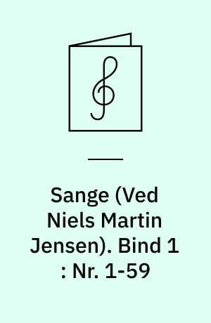 Sange : for 1 stemme og klaver. Bind 1 : Nr. 1-59 : klaversange, trykt 1852-1860