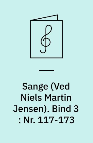 Sange : for 1 stemme og klaver. Bind 3 : Nr. 117-173 : klaversange, trykt 1871-1879 (1896)