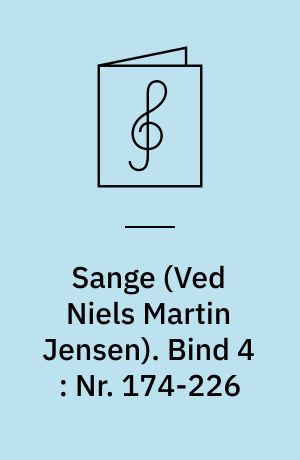 Sange : for 1 stemme og klaver. Bind 4 : Nr. 174-226 : hidtil utrykte klaversange, sange med klaver fra sceneværker og kantater, åndelige sange