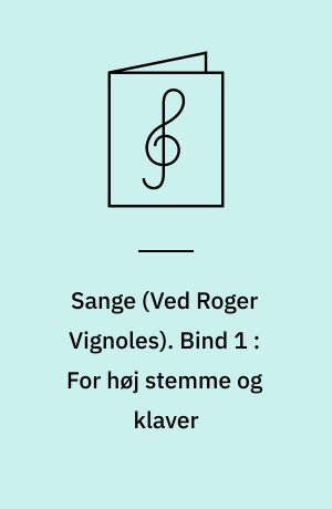 Sange. Bind 1 : For høj stemme og klaver