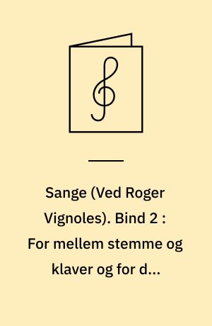 Sange. Bind 2 : For mellem stemme og klaver og for dyb stemme og klaver