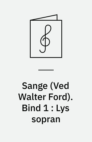 Sange : for 1 stemme og klaver. Bind 1 : Lys sopran : for lys sopran og klaver