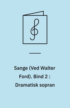 Sange : for 1 stemme og klaver. Bind 2 : Dramatisk sopran : for dramatisk sopran og klaver