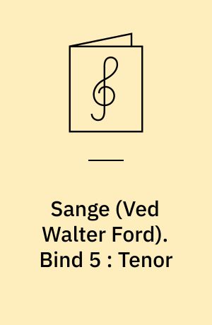 Sange : for 1 stemme og klaver. Bind 5 : Tenor : for tenor og klaver