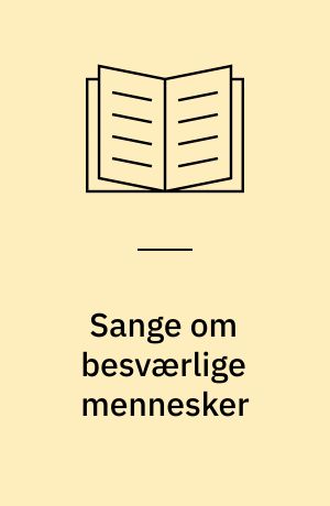 Sange om besværlige mennesker : en dokumentarfiktion