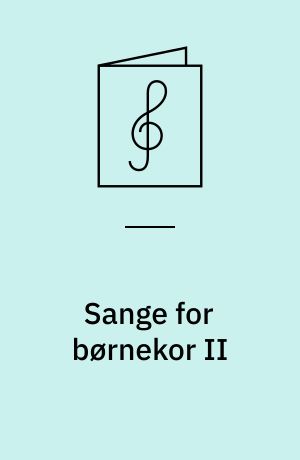 Sange for børnekor II : fra "Lærebog til brug ved sangundervisning i skolen" 1866-69
