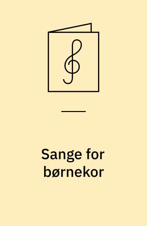 Sange for børnekor : fra "Lærebog til brug ved sangundervisning i skoler" 1866-69