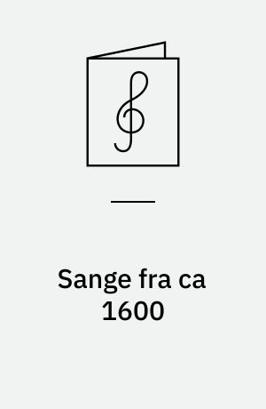 Sange fra ca 1600 : 8 trestemmige sange : for blandet kor a cappella eller for lige stemmer