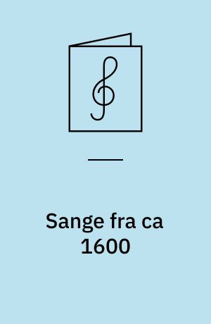Sange fra ca 1600 : 8 trestemmige sange : for blandet kor a cappella eller for lige stemmer