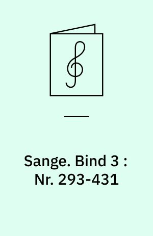 Sange. Bind 3 : Nr. 293-431