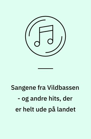 Sangene fra Vildbassen - og andre hits, der er helt ude på landet