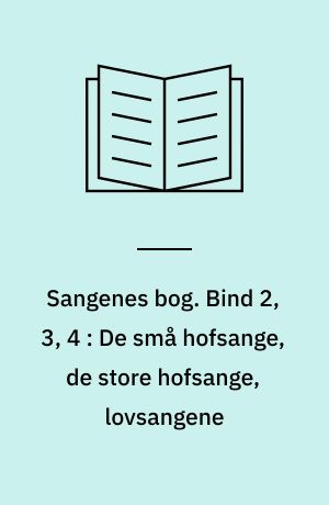 Sangenes bog : den kinesiske klassiker = Shi jing. Bind 2, 3, 4 : De små hofsange, de store hofsange, lovsangene