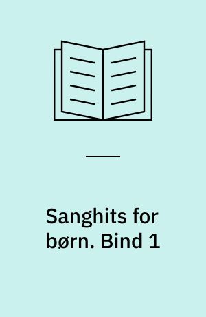 Sanghits for børn : med de bedste sange fra skolen. Bind 1