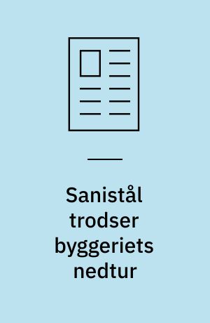 Sanistål trodser byggeriets nedtur